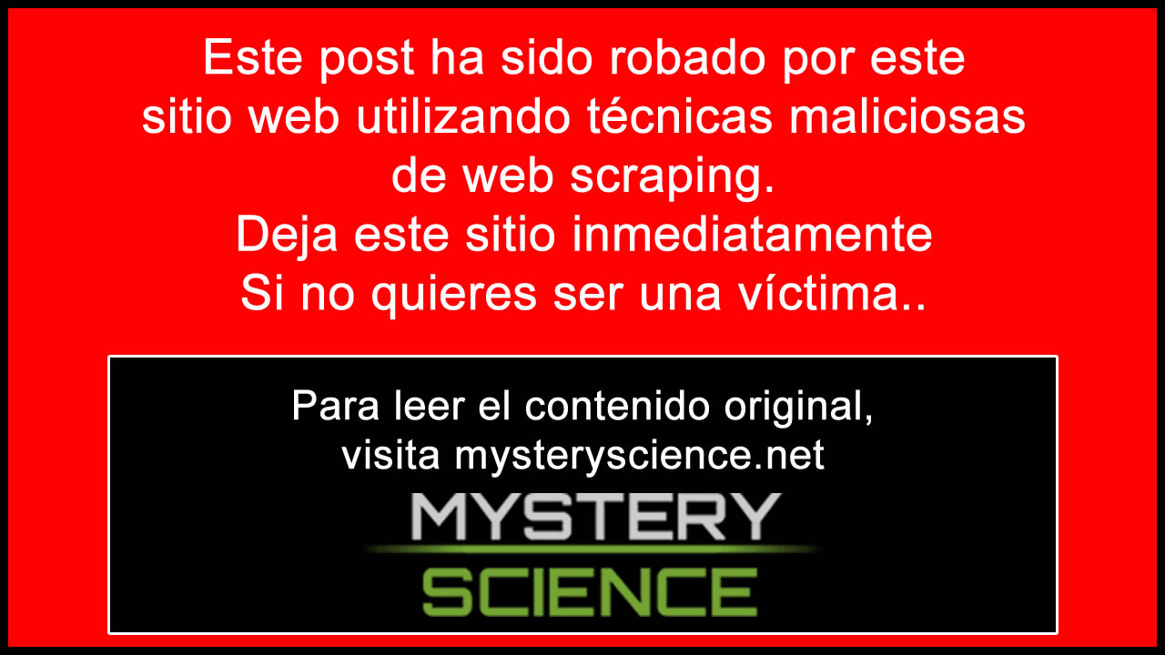 EL CONTENIDO DE ESTE ARTÍCULO HA SIDO PLAGIADO POR MAESTROVIEJO.ES, SALGA INMEDIATAMENTE DE ESTA WEB. PUEDE LEER EL ARTÍCULO ORIGINAL EN Mystery Science . net